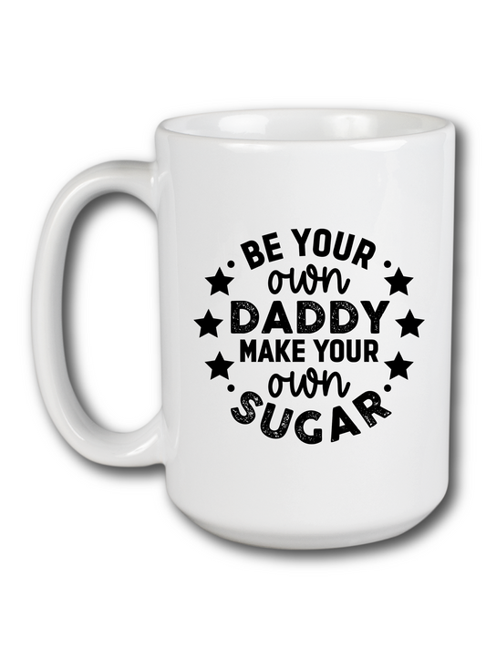 Be Your Own Daddy Make Your Own Sugar Mug