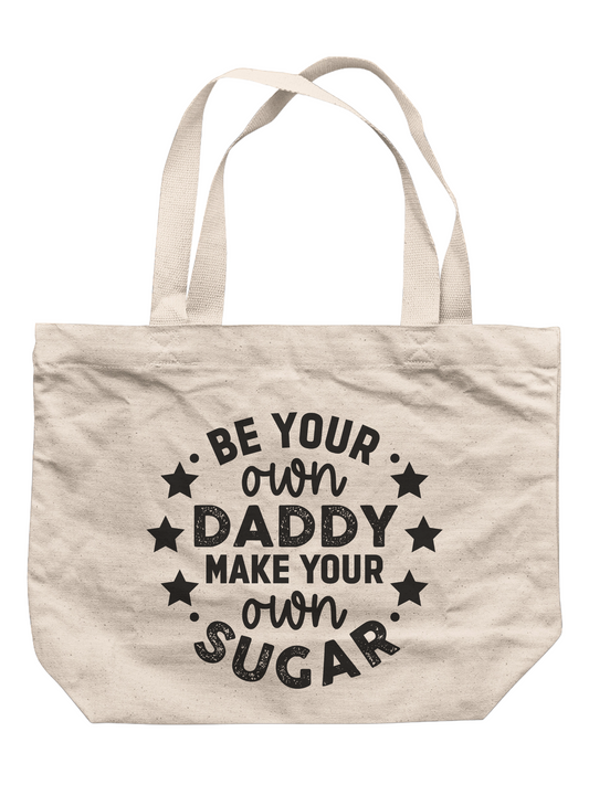 Be Your Own Daddy Make Your Own Sugar Tote Bag