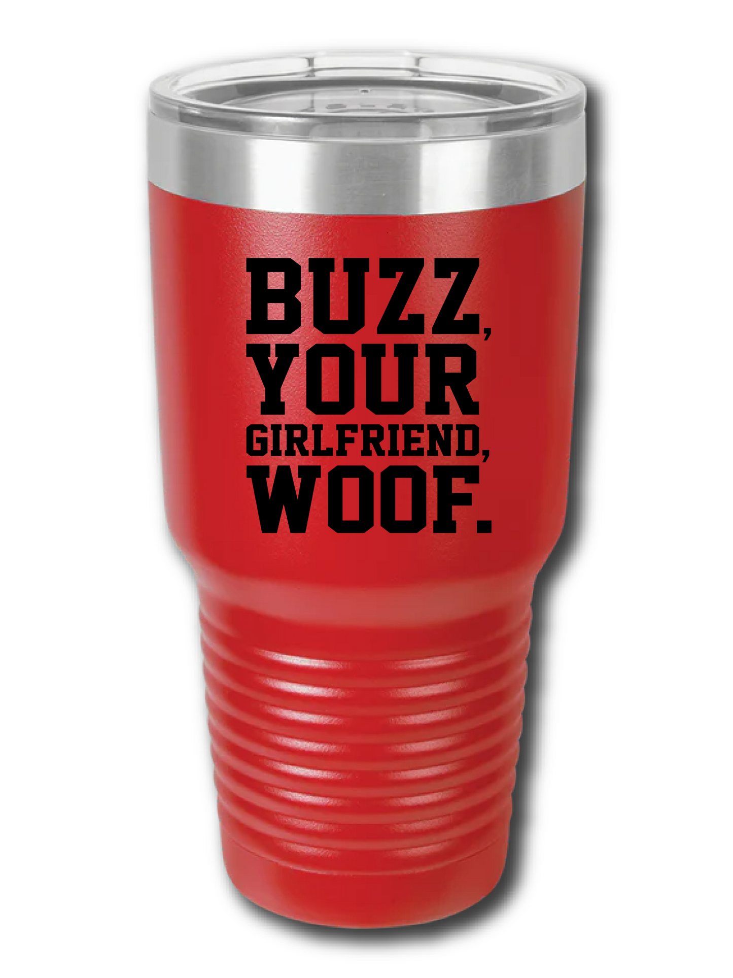 Buzz, Your Girlfriend, WOOF. - UV TUMBLER