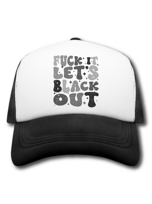 F*ck It Let's Black Out (Hat)