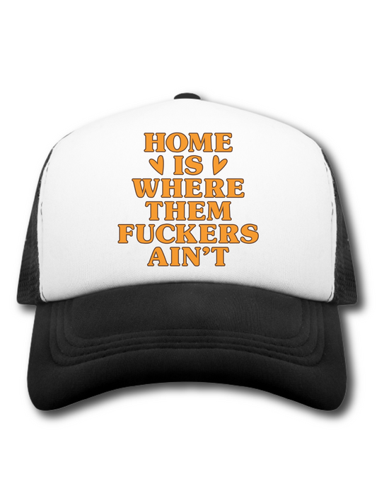 Home Is Where Them F*ckers Ain't (Hat)