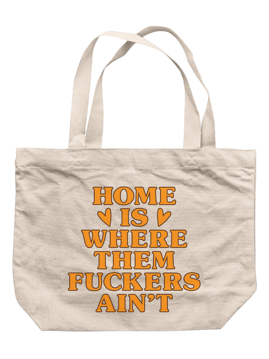 Home Is Where Them F*ckers Ain't Tote Bag