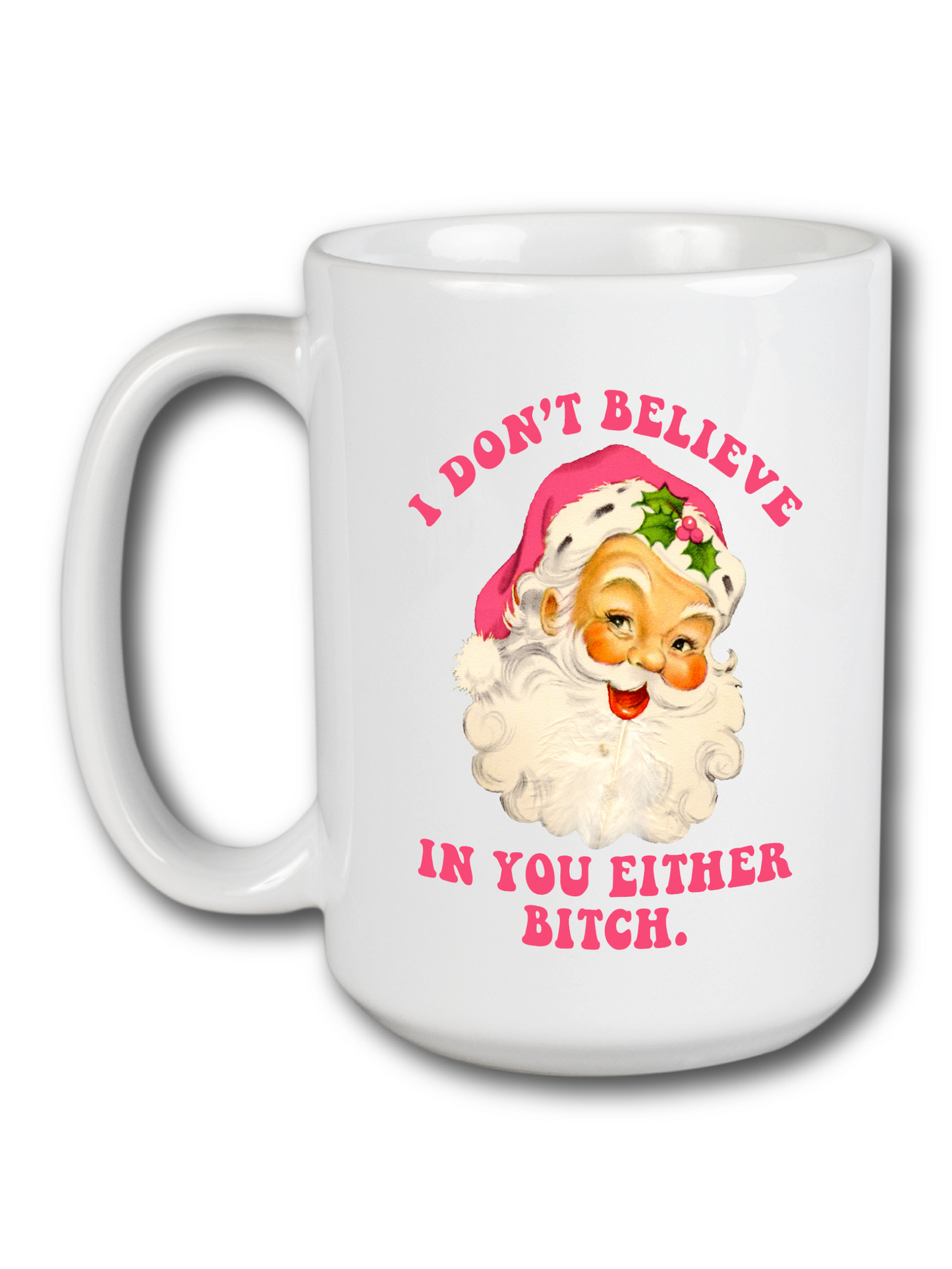 I Don't Believe In You Either B*tch.  Mug