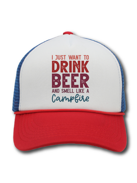 I Just Want To Drink Beer And Smell Like A Campfire (Hat)