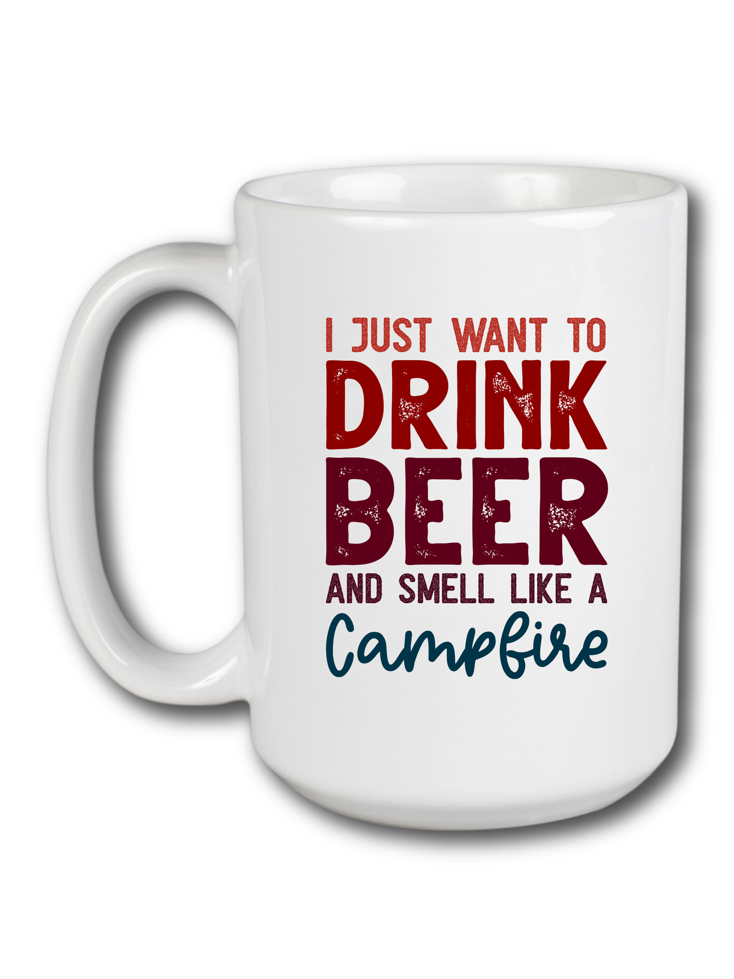 I Just Want To Drink Beer And Smell Like A Campfire Mug