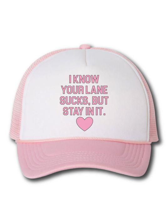 I Know Your Lane Sucks, But Stay In It (Hat)