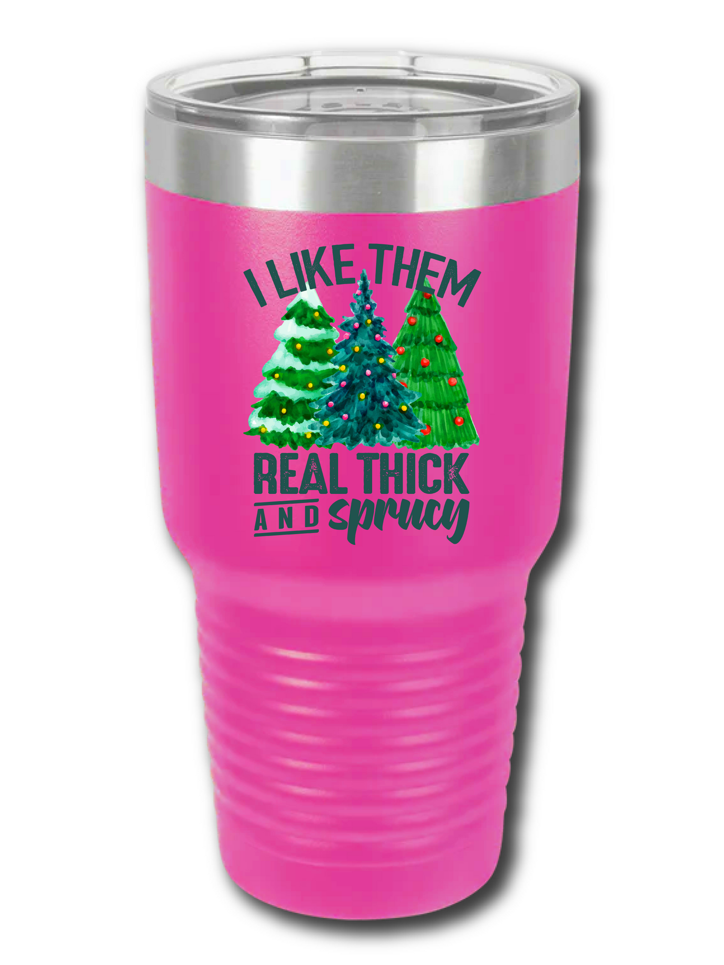 I Like Them Real Thick And Sprucy - UV TUMBLER