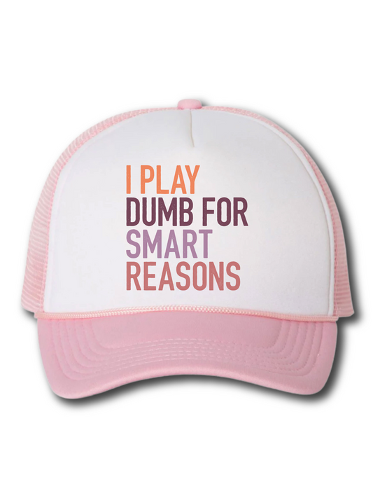 I Play Dumb For Smart Reasons (Hat)