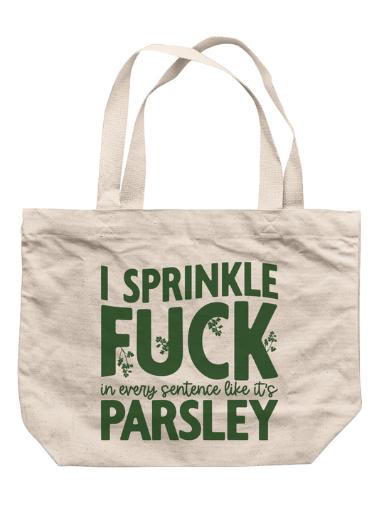 I Sprinkle F*ck In Every Sentence Like It's Parsley Tote Bag