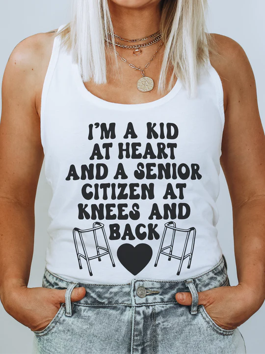 I'm A Kid At Heart And A Senior Citizen At Knees And Back