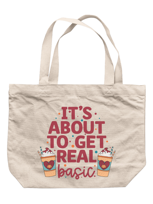 It's About To Get Real Basic Tote Bag