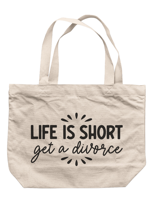 Life Is Short.  Get A Divorce.  Tote Bag