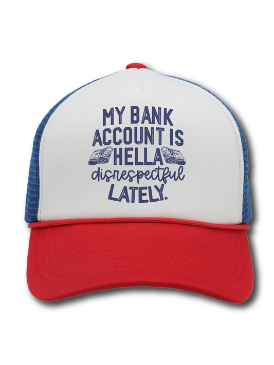 My Bank Account Is Hella Disrespectful Lately (Hat)