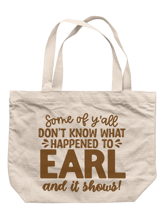 Some Of Y'All Don't Know What Happened To Earl And It Shows Tote Bag