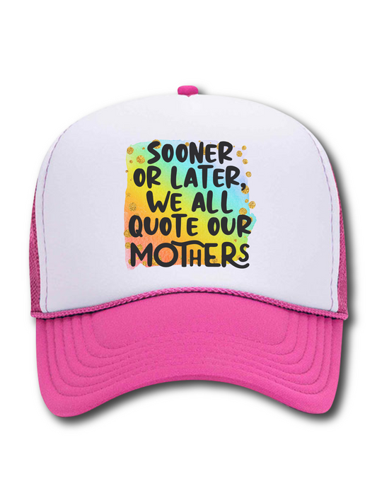 Sooner Or Later We All Quote Our Mothers (Hat)