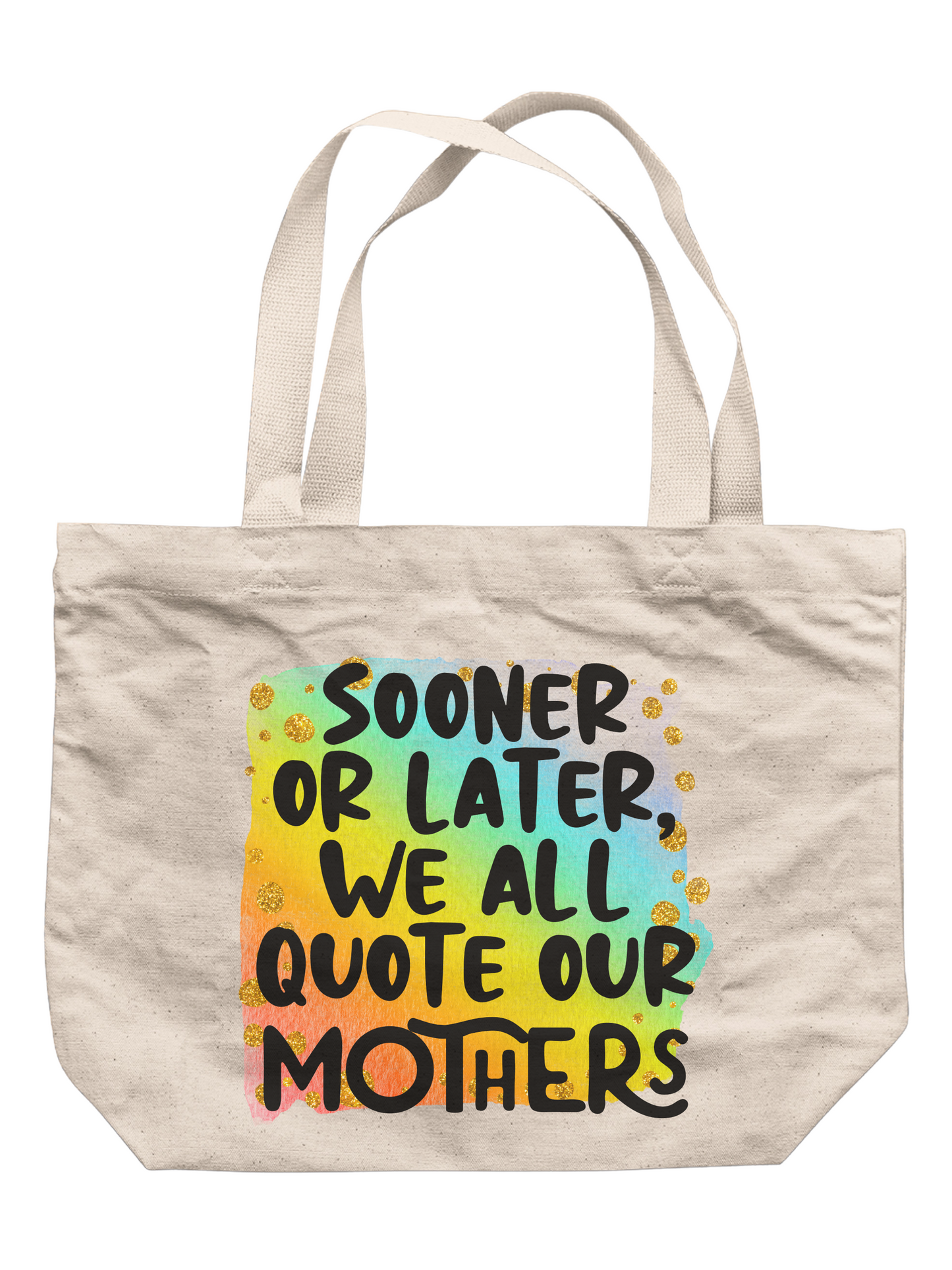 Sooner Or Later We All Quote Our Mothers Tote Bag