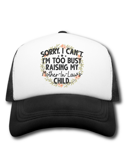 Sorry, I Can't.  I'm Too Busy Raising My Mother-In-Law's Child. (Hat)