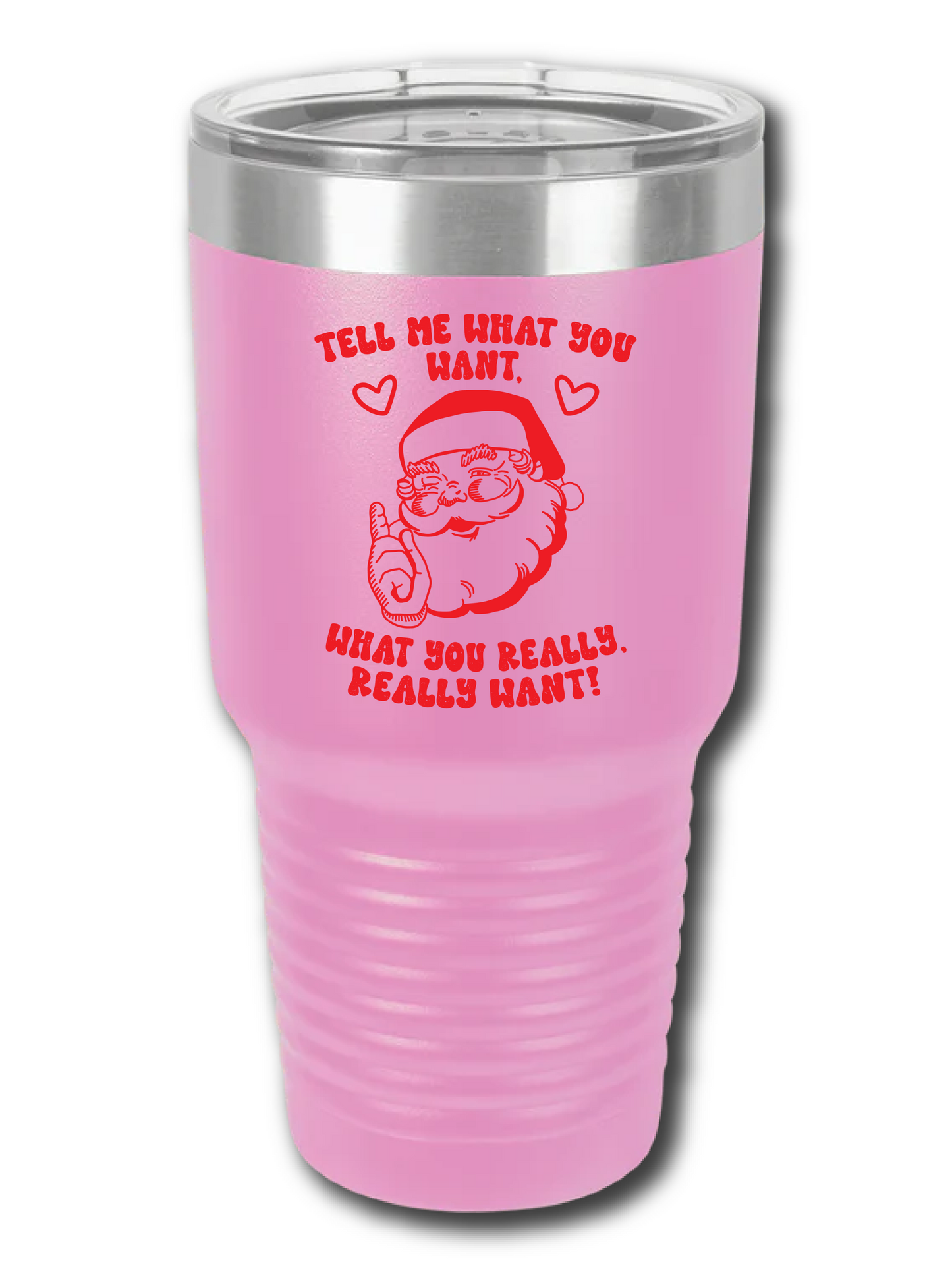 Tell Me What You Want.  What You Really, Really Want - UV TUMBLER