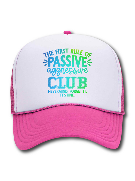 The First Rule Of Passive Aggressive Club Nevermind.  Forget It.  It's Fine. (Hat)