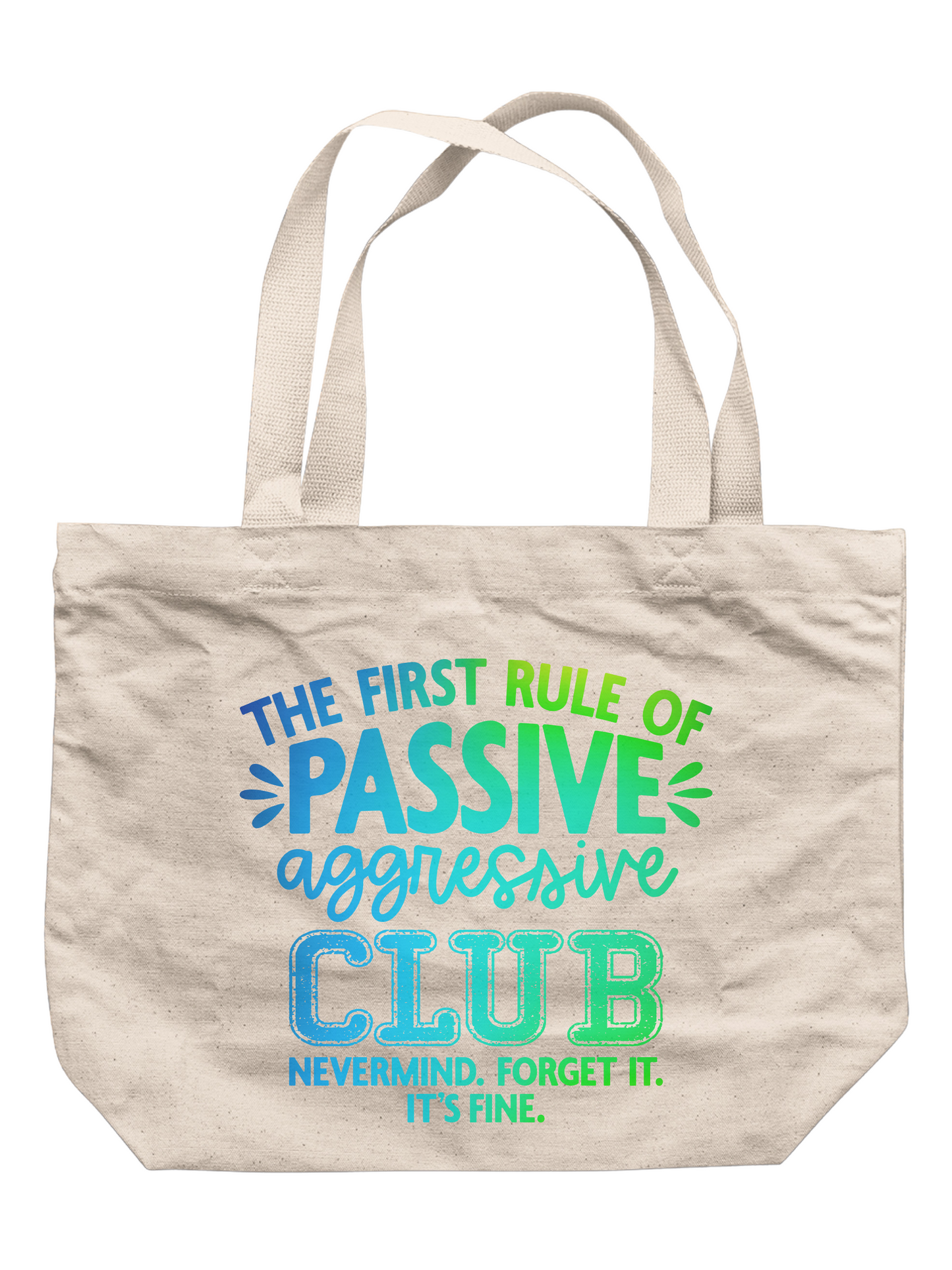 The First Rule Of Passive Aggressive Club Nevermind.  Forget It.  It's Fine.  Tote Bag