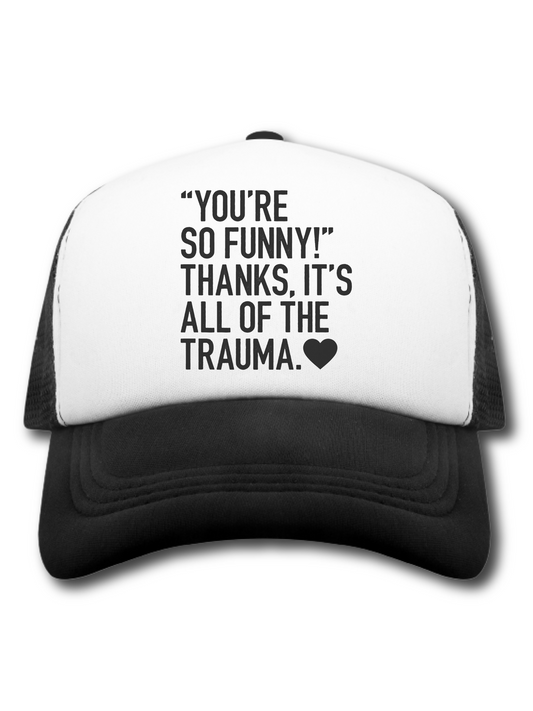 "You're So Funny!" Thanks.  It's All Of The Trauma. (Hat)