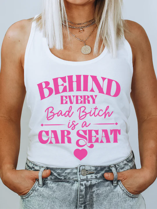 Behind Every Bad B*tch Is A Car Seat