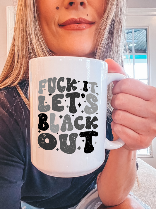 F--k It, Let's Black Out Mug