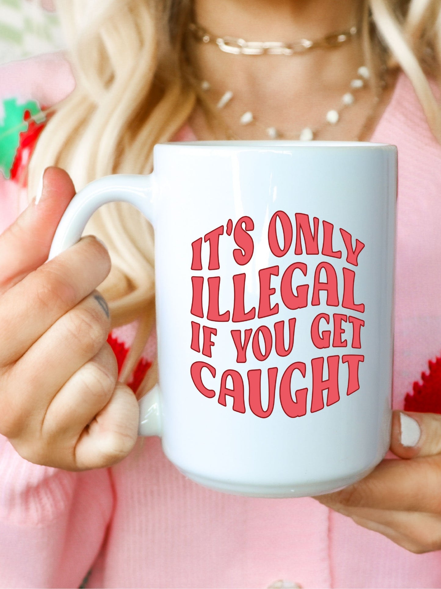 It's Only Illegal If You Get Caught Mug