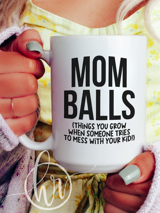 Mom Balls (Things You Grow When Someone Tries To Mess With Your Kid!) Mug