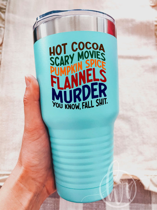 Hot Cocoa Scary Movies Pumpkin Spice Flannels Murder You know, Fall Sh--. - UV TUMBLER