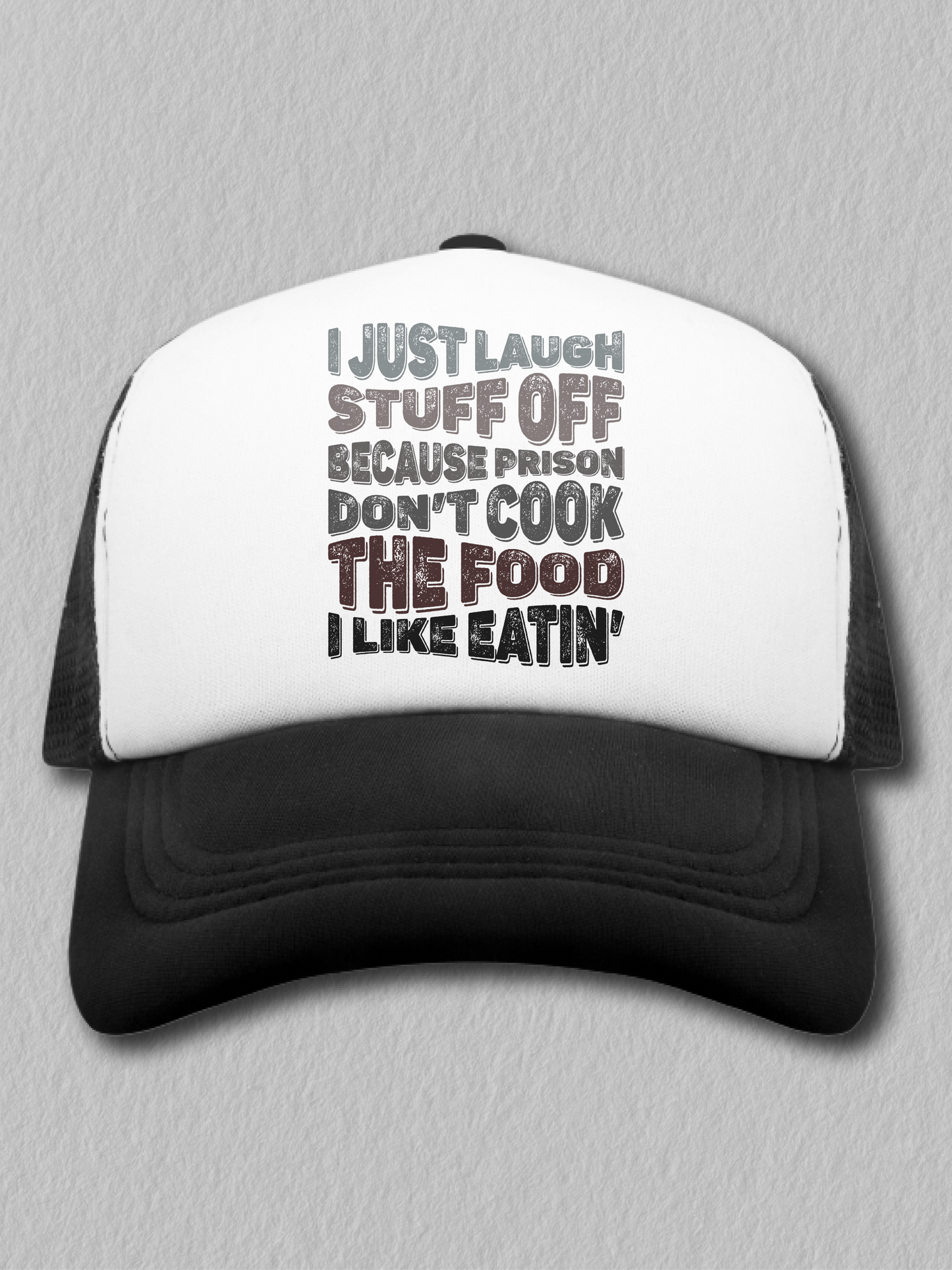 I Just Laugh Stuff Off Because Prison Don't Cook The Food I Like Eatin' (Hat)