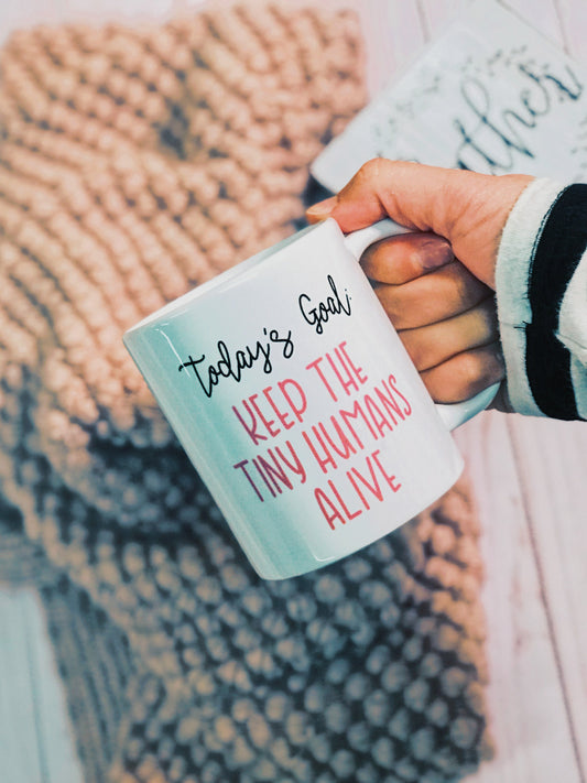 Today's Goal: Keep The Tiny Humans Alive Mug