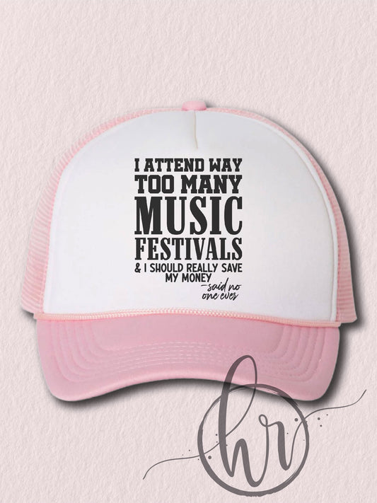 I Attend Way Too Many Music Festivals & I Should Really Save My Money - Said No One Ever (Hat)