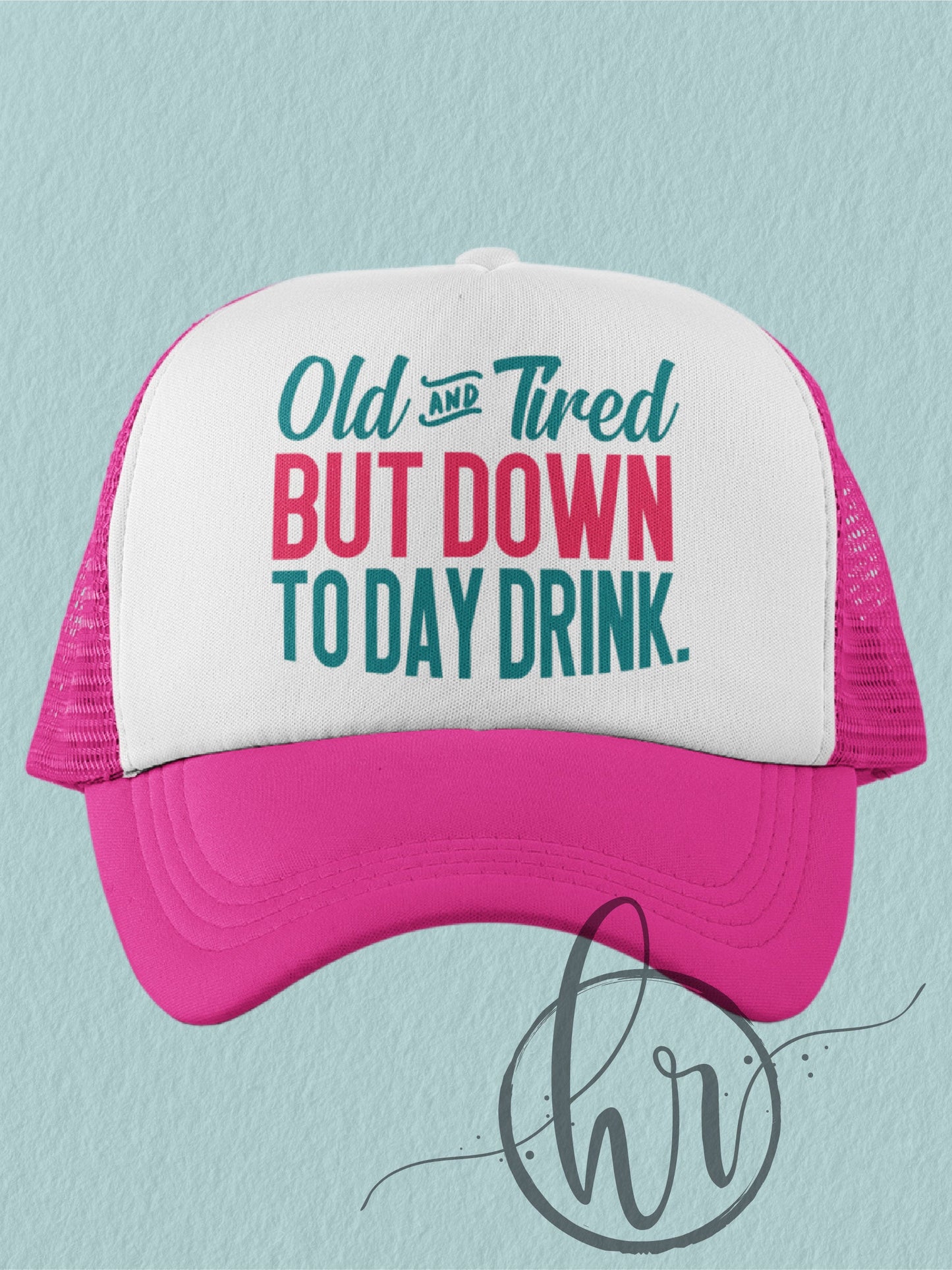 Old And Tired But Down To Day Drink - (Hat)