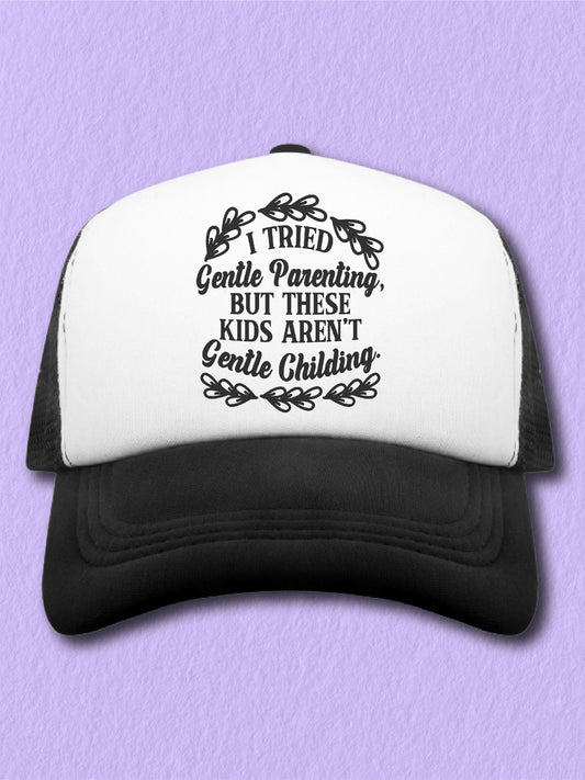 I Tried Gentle Parenting, But These Kids Aren't Gentle Childing. - (Hat)