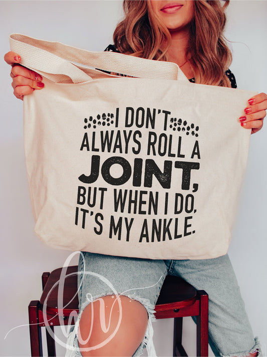 I Don't Always Roll A Joint, But When I Do, It's My Ankle. Tote Bag