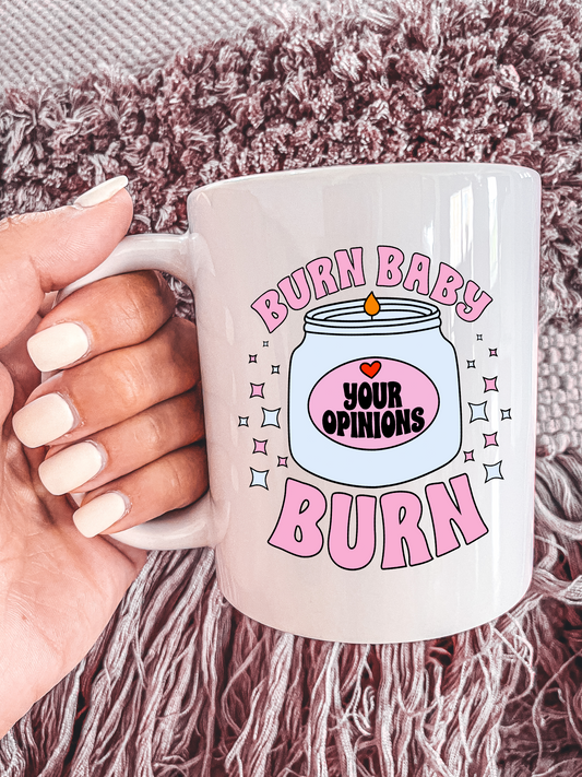 Burn Baby Burn (Your Opinions) Mug