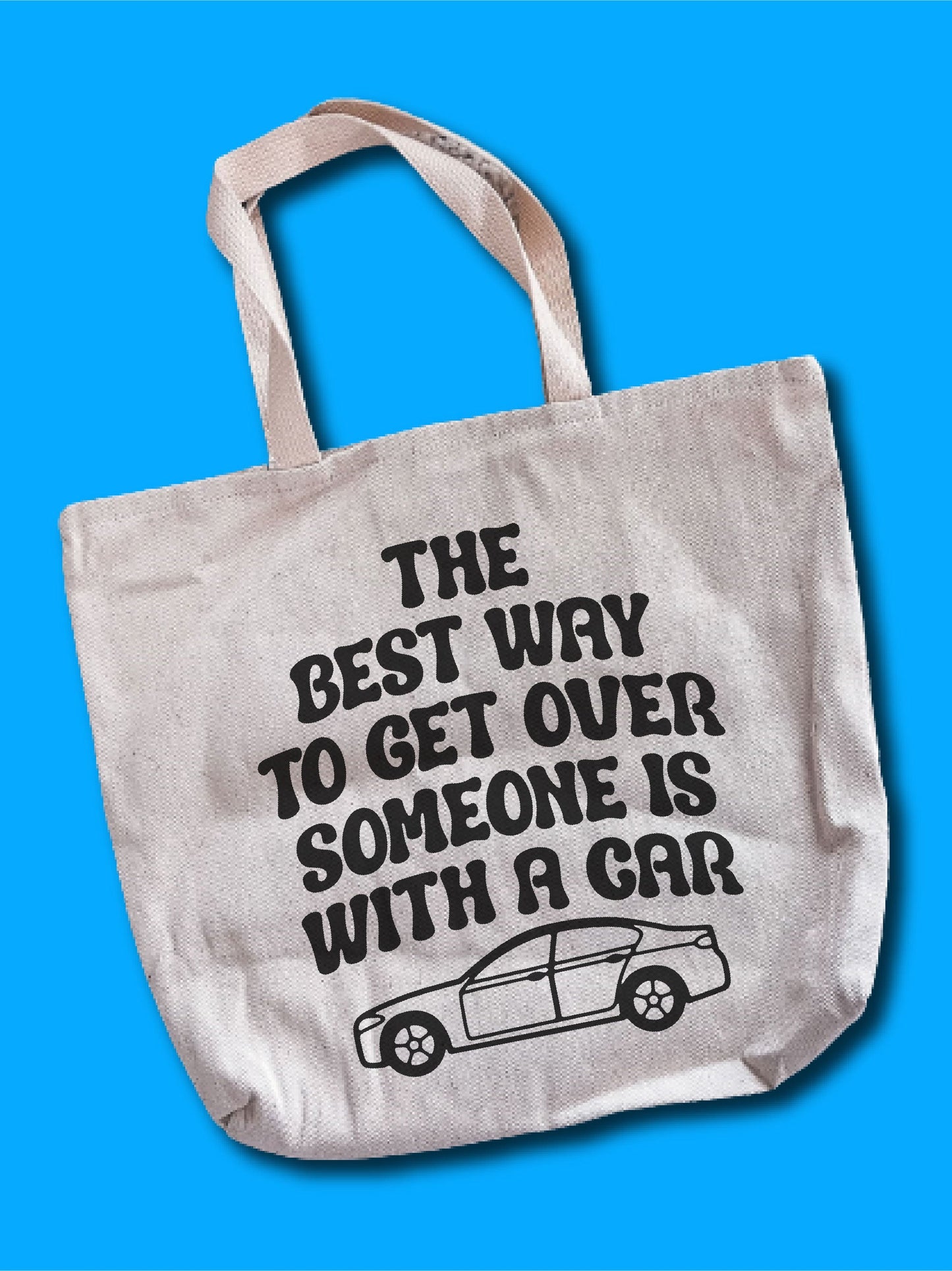 The Best Way To Get Over Someone Is With A Car Tote Bag