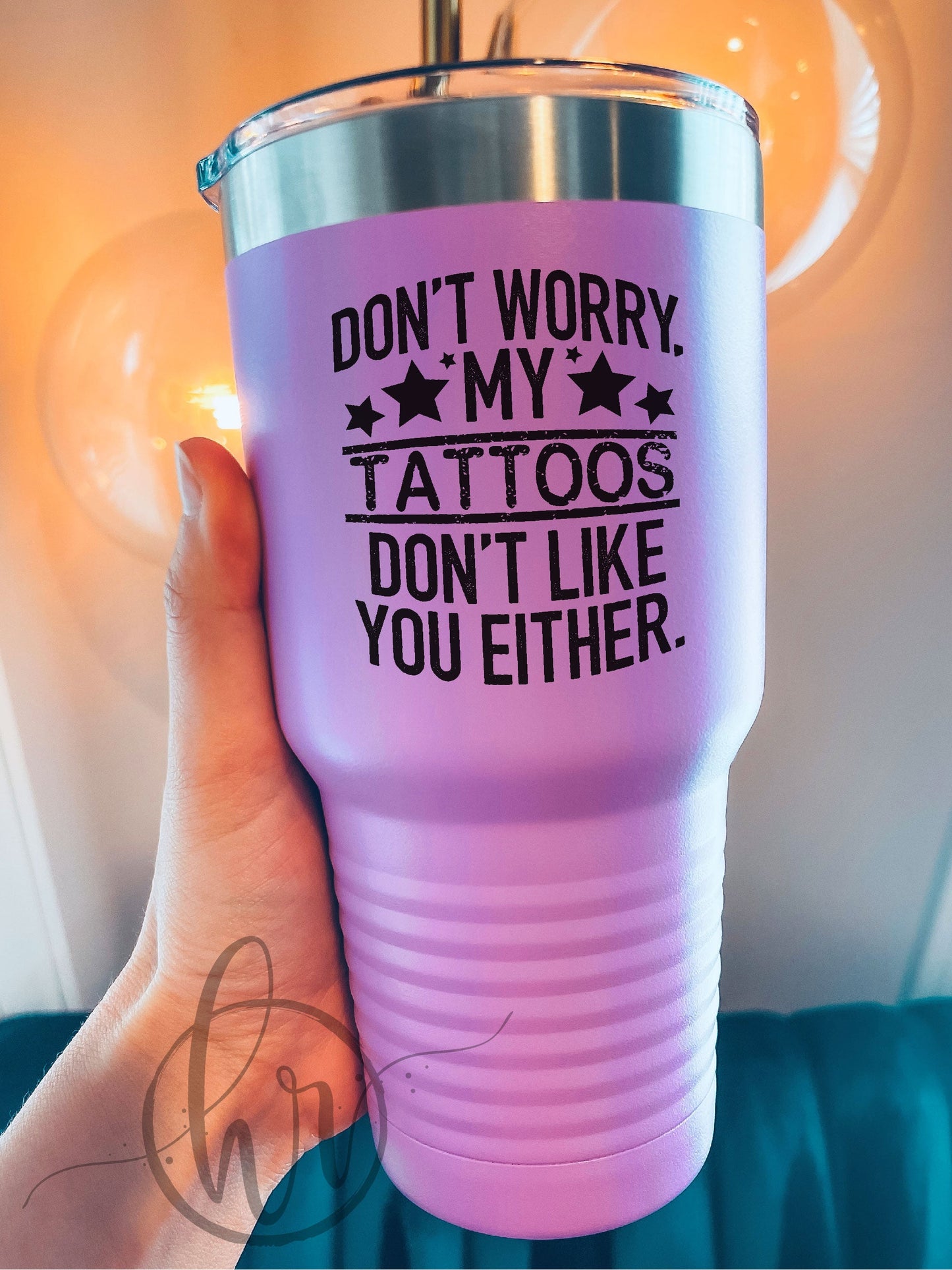 Don't Worry, My Tattoos Don't Like You Either. - UV TUMBLER