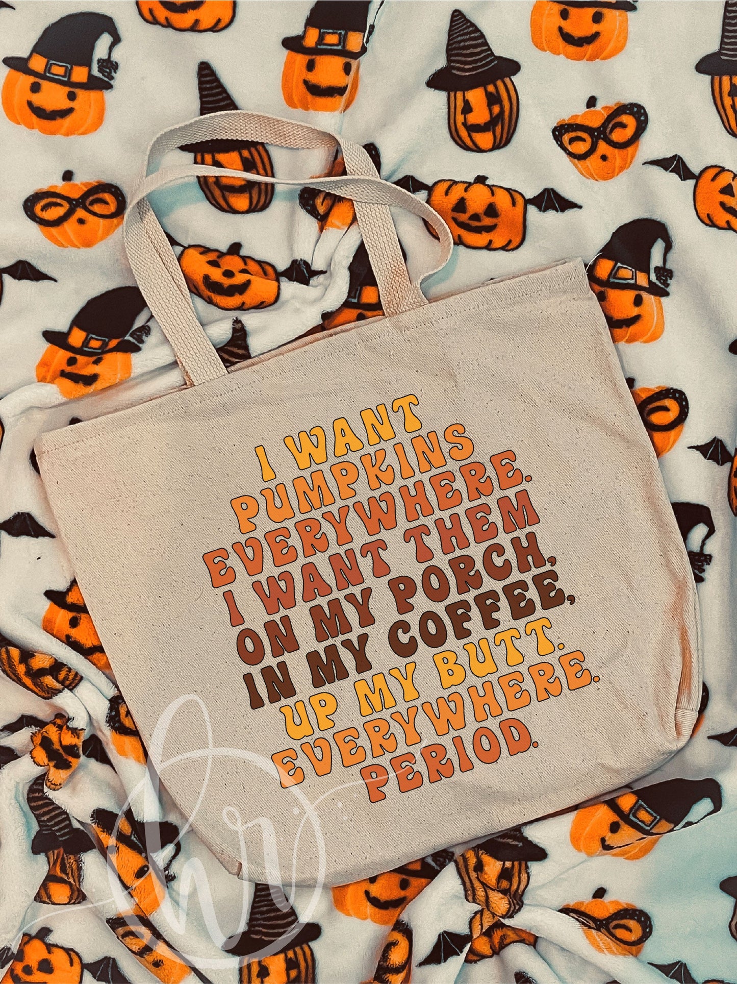 I Want Pumpkins Everywhere. I Want Them On My Porch, In My Coffee, Up My Butt. Everywhere Period. Tote Bag