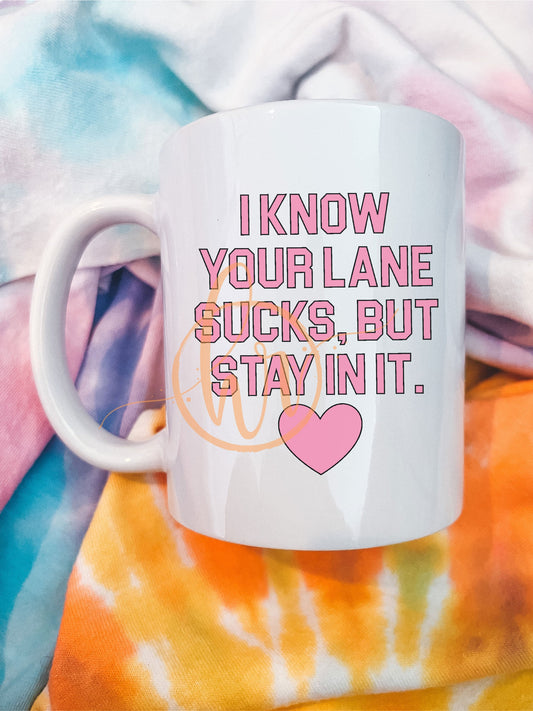 I Know Your Lane Sucks Mug