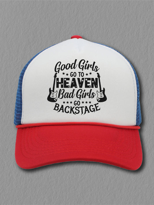 Good Girls Go To Heaven Bad Girls Go Backstage - (Hat)