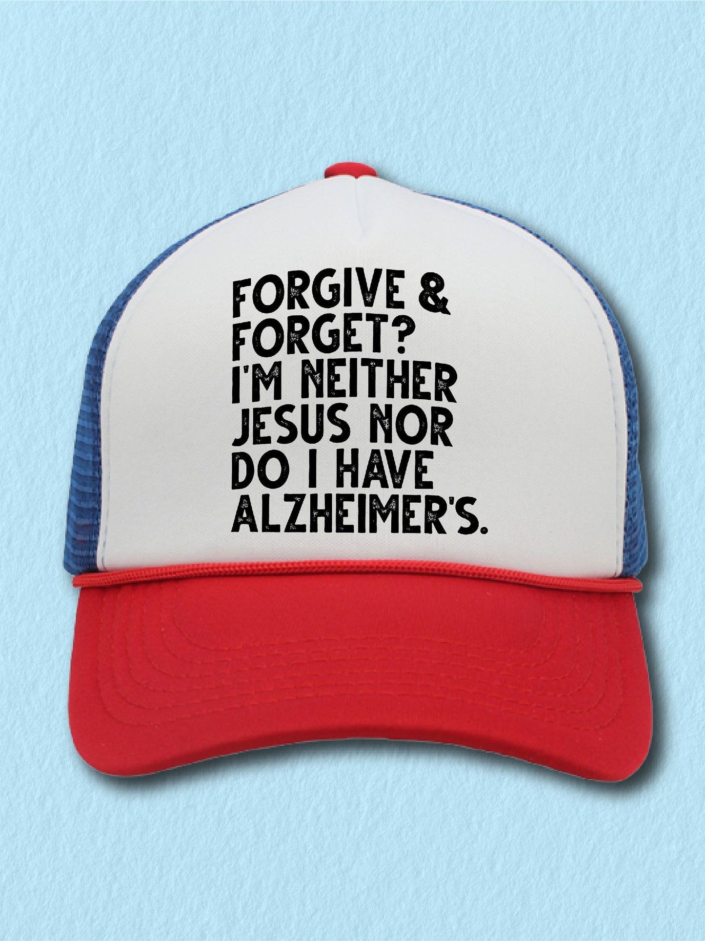 Forgive & Forget? I'm Neither Jesus Nor Do I Have Alzheimer's. - (Hat)