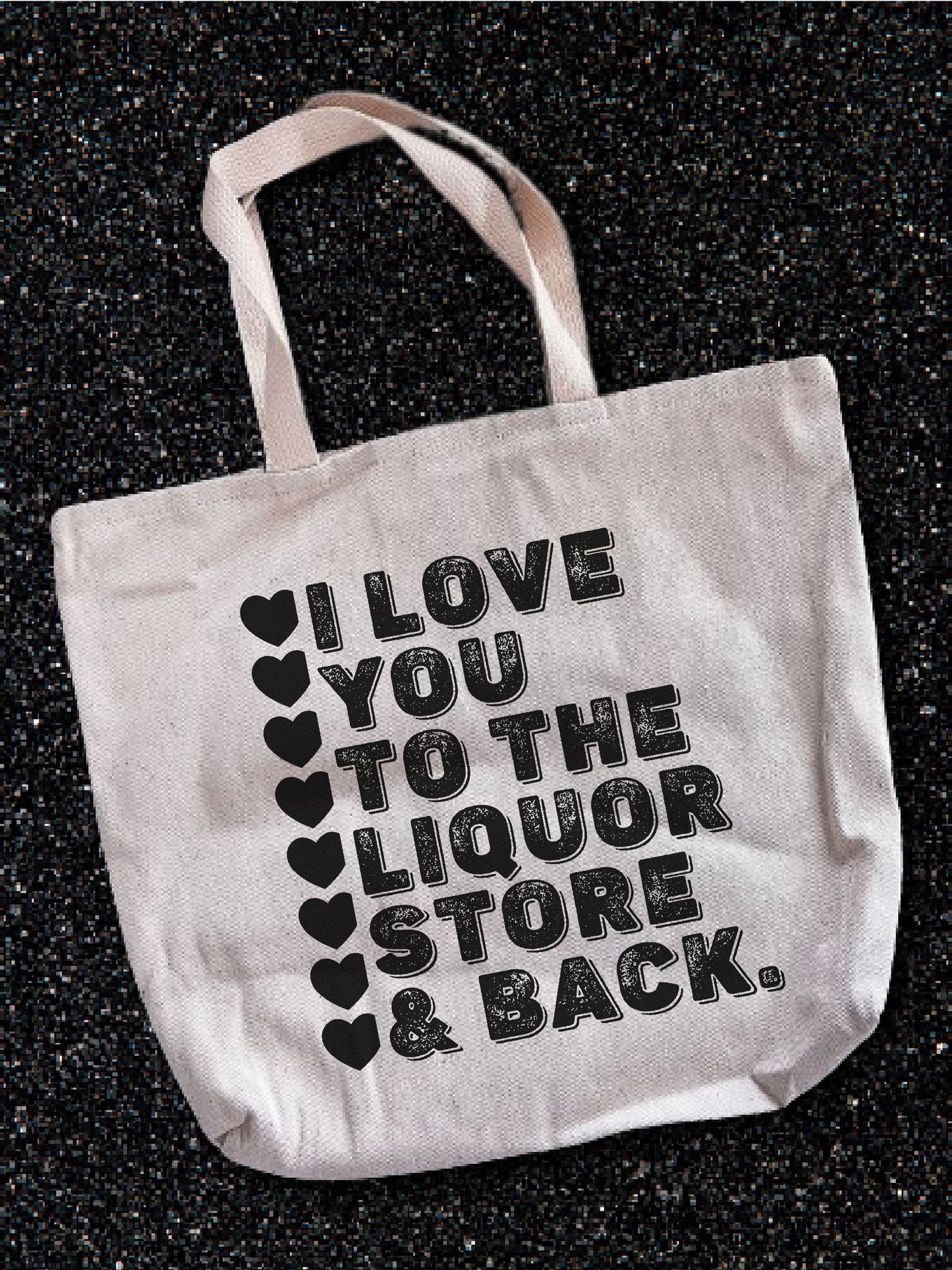 I Love You To The Liquor Store & Back. Tote Bag