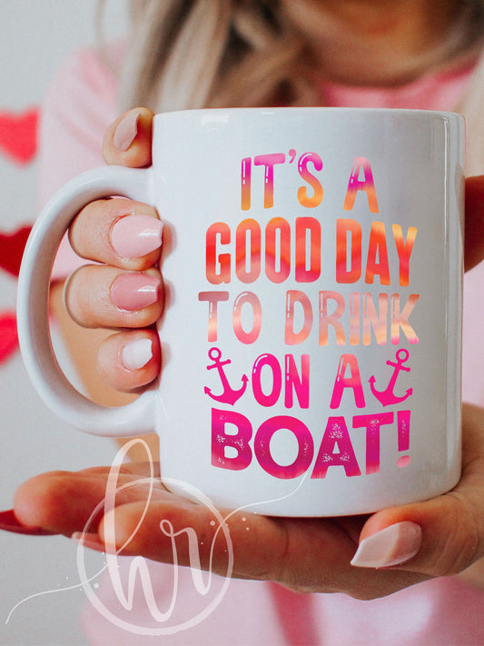 It's A Good Day To Drink On A Boat Mug