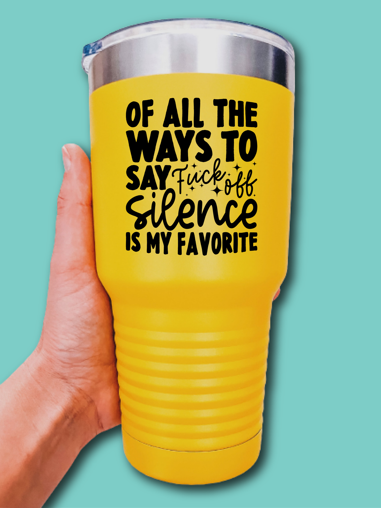 Of All The Ways To Say F--k Off Silence Is My Favorite - UV TUMBLER