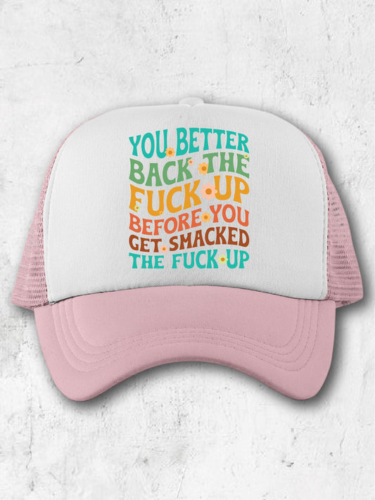 You Better Back The F--k Up Before You Get Smacked The F--k Up (Hat)