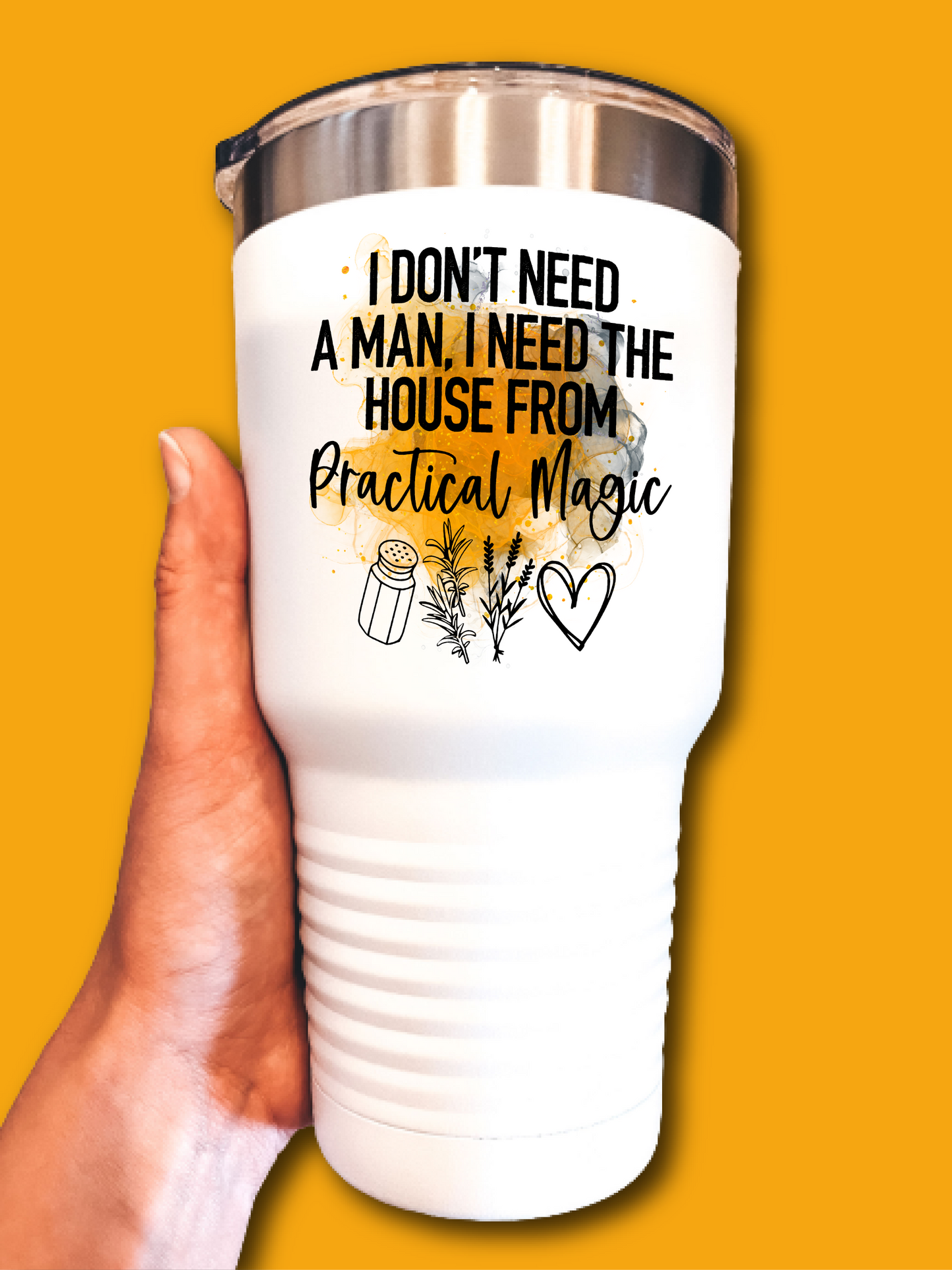 I Don't Need A Man, I Need The House From Practical Magic - UV TUMBLER