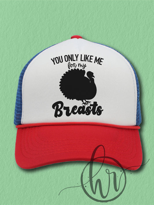 You Only Like Me For My Breasts - (Hat)