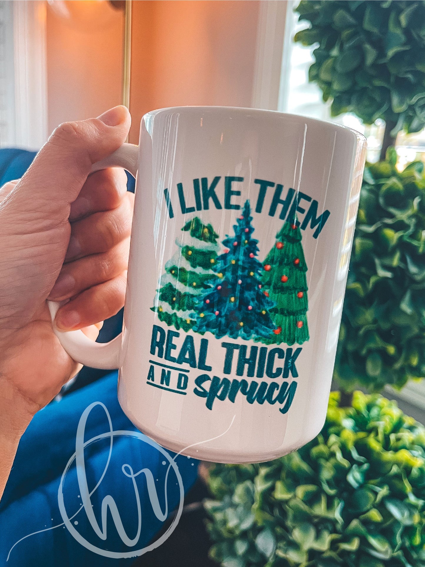 I Like Them Real Thick And Sprucy Mug